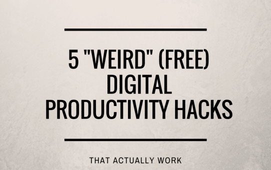 5 Weird (Free) Digital Productivity “Hacks" That Actually Work